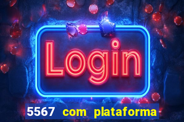 5567 com plataforma de jogos